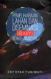 Pemeliharaan Lahan dan Diseminasi Ubi Kayu Berkelanjutan