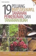19 Peluang Investasi kayu, Tanaman Perkebunan, dan Tanaman Buah