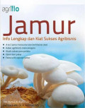Jamur: Info Lengkap dan Kiat Sukses Agribisnis