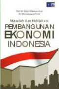Masalah Dan Kebijakan Pembangunaan Ekonomi Indonesia