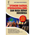 Otonomi Daerah, Etnonasionalisme, dan Masa Depan Indonesia