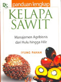 Panduan Lengkap Kelapa Sawit : manajemen agribisnis dari hulu hingga hilir