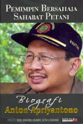 Pemimpin Bersahaja Sahabat Petani: Biografi Anton Apriyantono