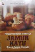 Pengembangan Teknologi Jamur Kayu Sebagai Pangan Alternatif