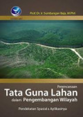 Perencanaan Tata Guna Lahan Dalam Pengembangan Wilayah: pendekatan spasial dan  aplikasinya