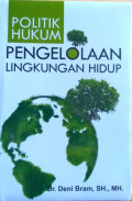 Politik Hukum Pengelolaan Lingkungan Hidup