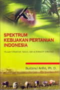 Spektrum Kebijakan Pertanian Indonesia: telaah struktur kasus dan altrnatif khusus dan alternatif strategi