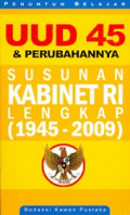 UUD 45 dan Perubahan Susunan Kabinet RI Lengkap (1945-2009)